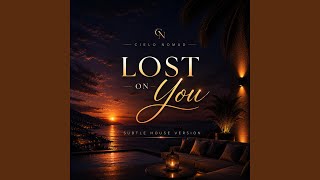 Lost on You (Subtle House Version) - CieloNomad