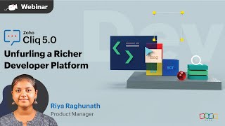 Webinar | Cliq 5.0 Unfurling a richer Developer Platform | Zoho Cliq
