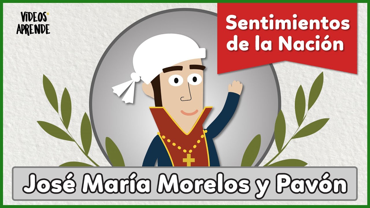 Sentimientos de la Nación - Videos Aprende #morelos #indepencia #mexico -  YouTube