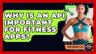 Why Is An API Important For Fitness Apps? - Home Workout Lab