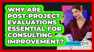 Why Are Post-project Evaluations Essential For Consulting Improvement? - Consulting Career Hub