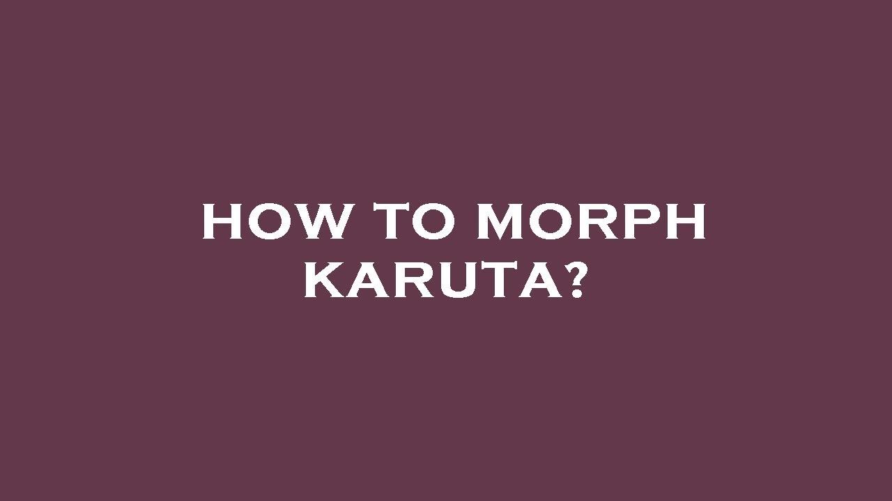 How to morph karuta? YouTube
