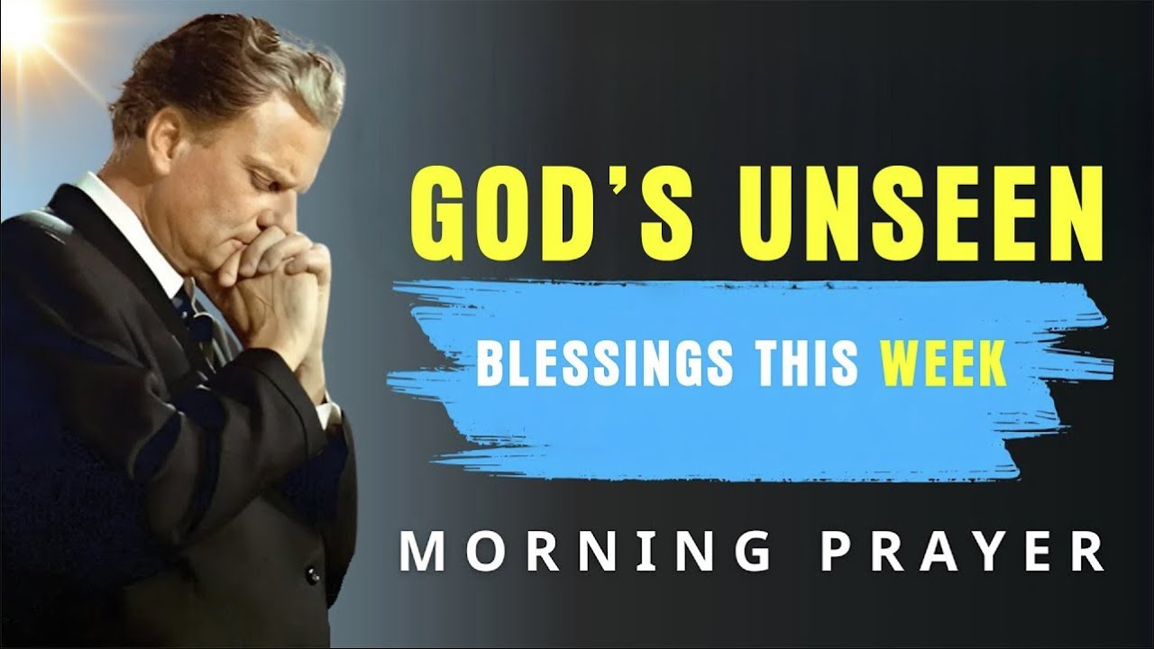 Thank God This Week for His Unseen Blessings | Powerful Gratitude Prayer - Billy Graham