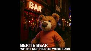 Bertie Bear - Where Our Hearts Were Born