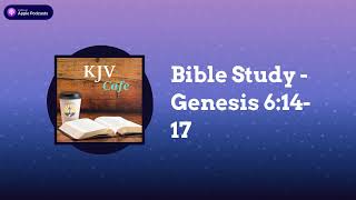 Bible Study - Genesis 6:14-17 | KJV Cafe