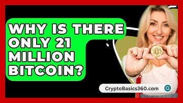 Why Is There Only 21 Million Bitcoin? - CryptoBasics360.com