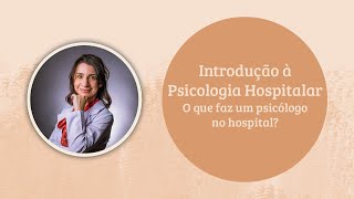 Introdução à Psicologia Hospitalar: o que faz um psicólogo no hospital?