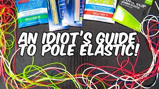 An Idiot's Guide To Pole Elastics!  Everything You NEED for Pole Fishing!  