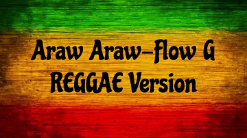 Araw Araw-Flow G ( REGGAE Version )
