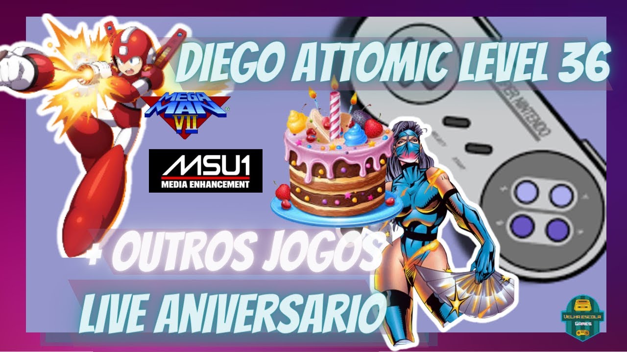 LIVE ESPECIAL DE ANIVERSARIO LEVEL 36 DIEGO /MEGAMAN 7 MSU1 + LOCADORA DO  SNESZÃO 