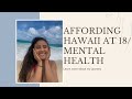 Affording Hawaii at 18 + MY mental health