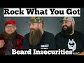 Rock What You Got - Beard Insecurities