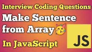 Make Sentence From Array | JavaScript Interview Questions | Beginners
