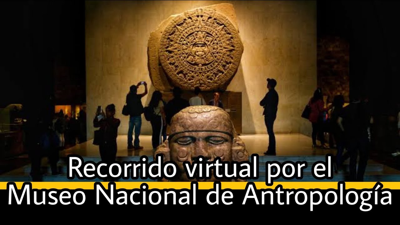 Recorrido Virtual Por El Museo Nacional De Antropologia Youtube