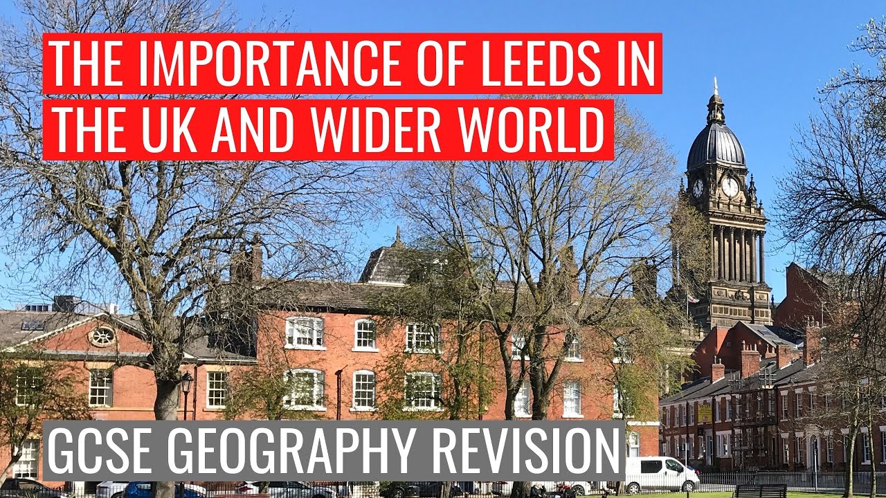 Importance of Leeds in the UK and wider world GCSE Geography YouTube