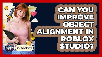 Can You Improve Object Alignment In Roblox Studio? - Open World Tycoons