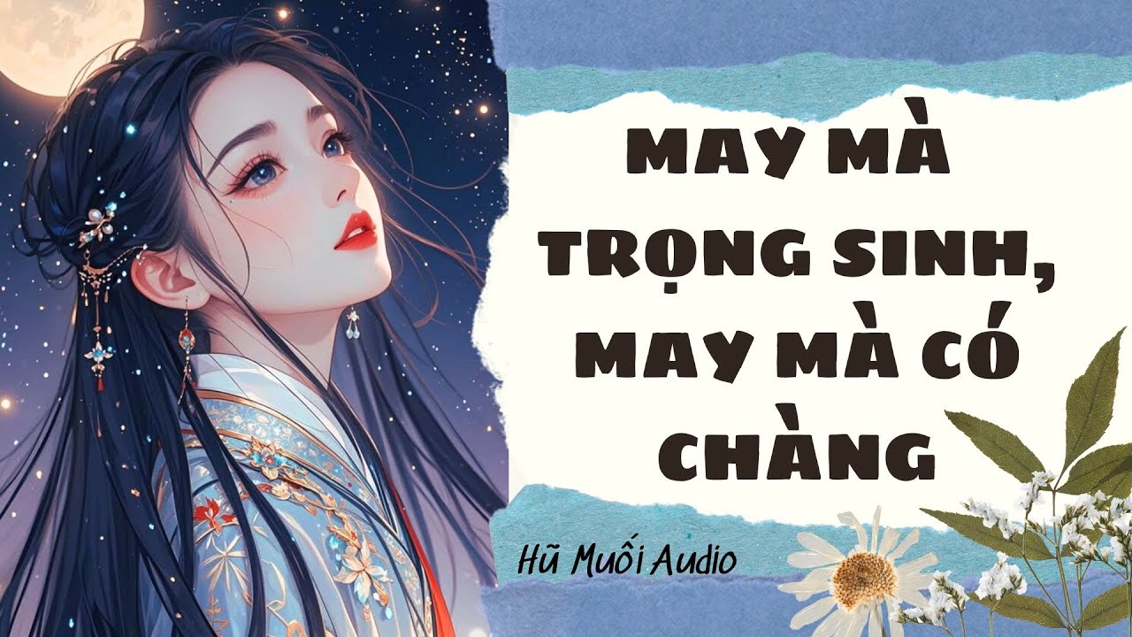 [Truyện Audio ] May Mà Trọng Sinh, May Mà Có Chàng | Hũ Muối Audio