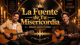 La Fuente de Tu Misericordia | Dueto Cristiano 80s 90s con Guitarra | Musica para orar y Adorar