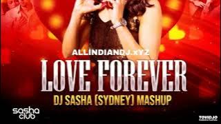 LOVE FOREVER MASHUP - DJ SASHA (SYDNEY)