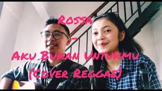 Rossa-Aku Bukan Untukmu(Cover Reggae)