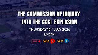 SBC LIVE | THE COMMISSION OF INQUIRY INTO THE CCCL EXPLOSION-16.07.2026
