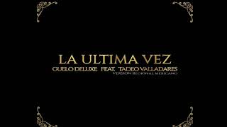 Video thumbnail of "La ultima vez - Guelo Deluxe Ft. Tadeo Valladares - 2017"