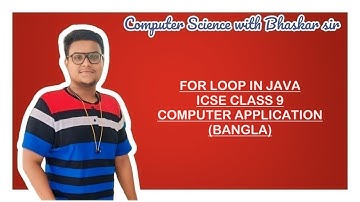 FOR LOOP IN JAVA | ICSE CLASS 9 | COMPUTER APPLICATION (BANGLA)