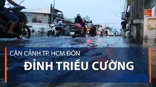 Cận cảnh TP. HCM đón đỉnh triều cường | VTC1