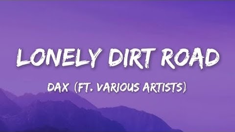 Dax - "Lonely Dirt Road" (MEGA REMIX) [Feat. Thagreatwhite, Jerome Dillard, Carly Pearl, Thesanity]