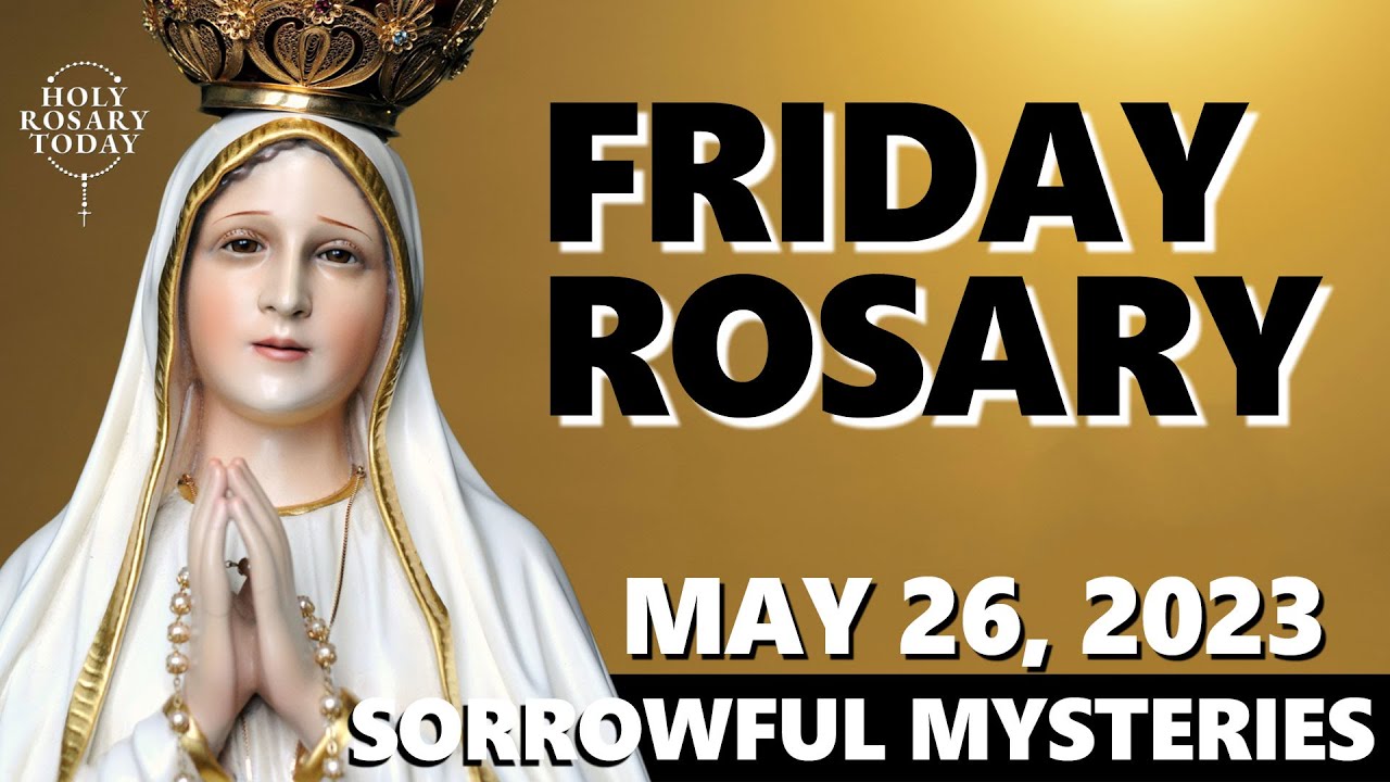 FRIDAY HOLY ROSARY 💚 MAY 26, 2023 💚 THE SORROWFUL MYSTERIES OF THE
