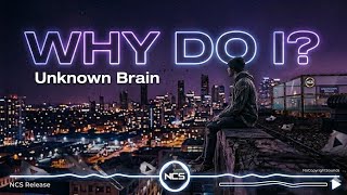 🎵 Why Do I? - Unknown Brain (feat. Bri Tolani) | NCS Release | Music Visualizer 🔥