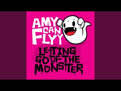 Amy Can Flyy - Letting Go of the Monster