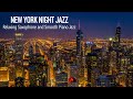 New york night jazz  smooth saxophone jazz music  soft background music for deep sleep relax