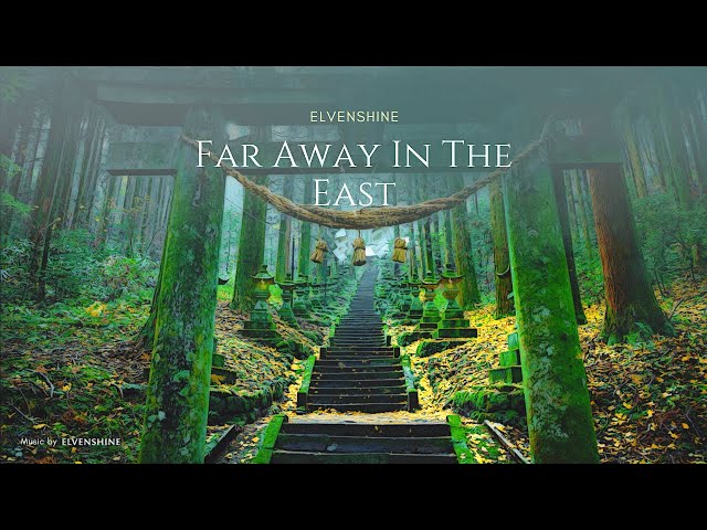 Fantasy Music ༄  Japanese Instruments ༄  Far Away In The East  🎵528 Hz ✦ 1 Long Track class=