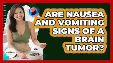 Are Nausea And Vomiting Signs Of A Brain Tumor? - Brain Health Support Network