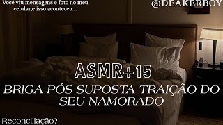Asmr +15 - Briga pós suposta traição do seu Namorado..  