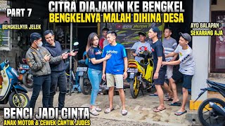 BENCI JADI CINTA ANAK MOTOR & CEWEK CANTIK JUDES!! BENGKEL NYA DIHINA JELEK DIDEPAN CITRA!! PART 7