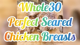 Whole30 Perfect Seared Chicken Breasts