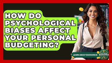 How Do Psychological Biases Affect Your Personal Budgeting? - Learn About Economics