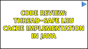 Code Review: Thread-safe LRU Cache Implementation in Java
