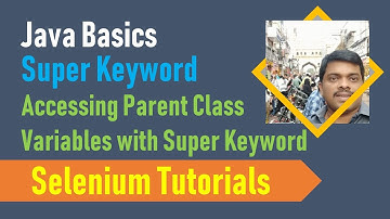 17A. Java Basics for Selenium - Accessing Parent Class Variables with Super Keyword