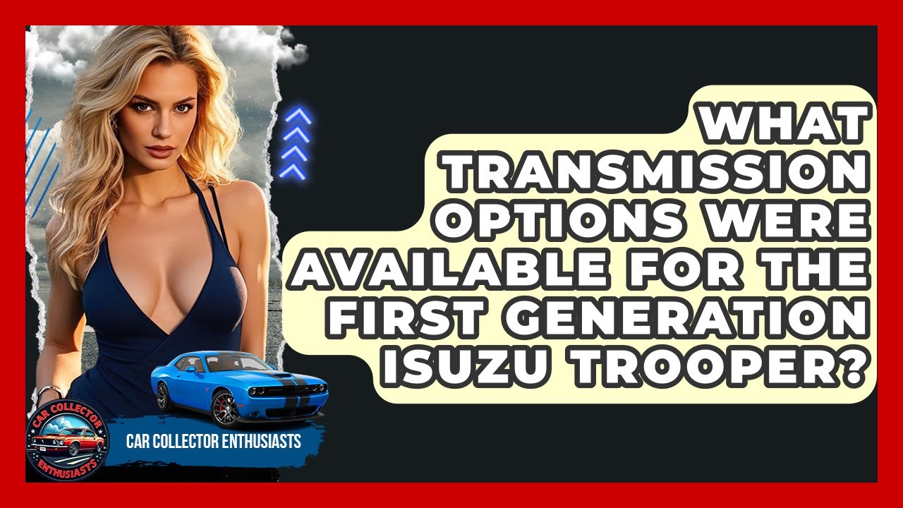 What Transmission Options Were Available For The First Generation Isuzu Trooper?