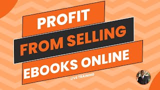 Profit From Ebook Sales Training: It All Begins Here