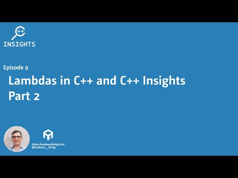 C++ Insights - Episode 9: Lambdas in C++ and C++ Insights - Part 2
