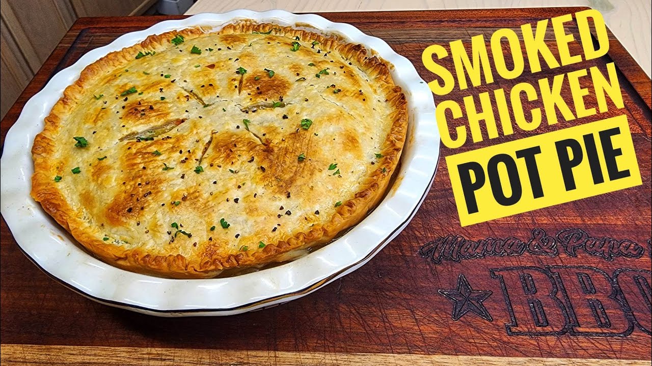 Smoked Chicken Pot Pie Recipe YouTube