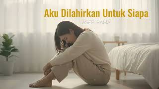 Download lagu Aku Dilahirkan Untuk Siapa - Asep Irama | Cover by Aini