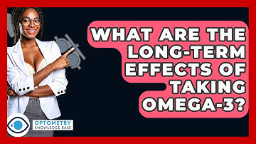 What Are The Long-term Effects Of Taking Omega-3? - Optometry Knowledge Base