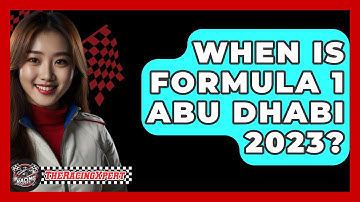 When Is Formula 1 Abu Dhabi 2023? - The Racing Xpert