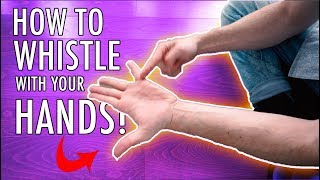 HOW TO WHISTLE WITH YOUR HANDS! (EASY TRICKS!)