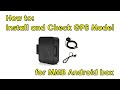 How to Install and Check GPS Model for MMB Multimedia Android Ai Box